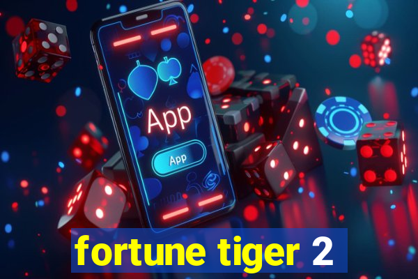 fortune tiger 2